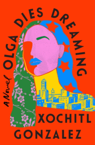 Xochitl Gonzalez_Olga Dies Dreaming Cover