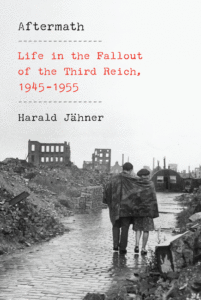 Aftermath: Life in the Fallout of the Third Reich, 1945-1955_Harald Jähner tr. Shaun Whiteside