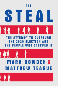 The Steal: The Attempt to Overturn the 2020 Election and the People Who Stopped It_Mark Bowden and Matthew Teague