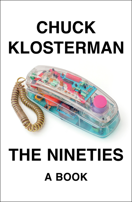 The Nineties: A Book_Chuck Klosterman