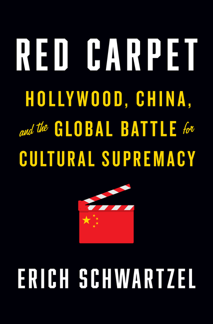 Erich Schwartzel_Red Carpet: Hollywood, China, and the Global Battle for Cultural Supremacy Cover