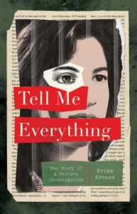 Tell Me Everything: The Story of a Private Investigation_Erika Krouse