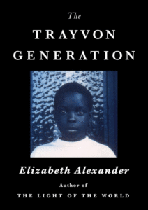 The Trayvon Generation_Elizabeth Alexander