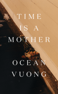 Time Is a Mother_Ocean Vuong