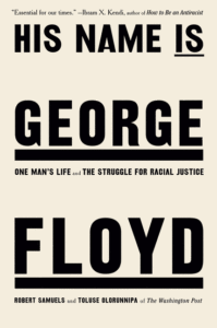 His Name Is George Floyd: One Man's Life and the Struggle for Racial Justice_Robert Samuels, Toluse Olorunnipa