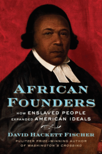 David Hackett Fischer_African Founders: How Enslaved People Expanded American Ideals Cover