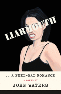 Liarmouth: A Feel-Bad Romance_John Waters