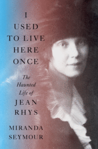 I Used to Live Here Once: The Haunted Life of Jean Rhys Cover