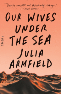 Julia Armfield_Nuestras esposas bajo el manto del mar