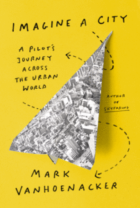 Imagine a City: A Pilot's Journey Across the Urban World Cover