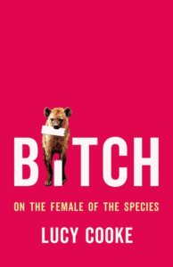 Bitch: On the Female of the Species_Lucy Cooke