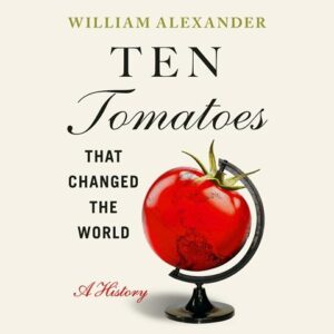 Ten Tomatoes That Changed the World