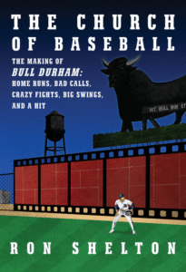 Ron Shelton_The Church of Baseball: The Making of Bull Durham: Home Runs, Bad Calls, Crazy Fights, Big Swings, and a Hit Cover