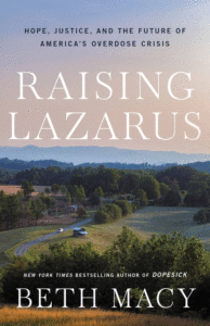 Raising Lazarus: Hope, Justice, and the Future of America's Overdose Crisis_Beth Macy