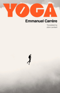 Yoga_Emmanuel Carrère, tr. John Lambert