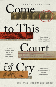 Linda Kinstler_Come to This Court and Cry: How the Holocaust Ends Cover