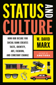 Status and Culture: How Our Desire for Social Rank Creates Taste, Identity, Art, Fashion, and Constant Change_W. David Marx