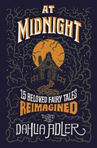 At Midnight 15 Beloved Fairy Tales Reimagined