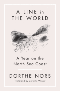 A Line in the World: A Year on the North Sea Coast_Dorthe Nors tr. Caroline Waight