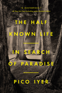 Pico Iyer_The Half Known Life: In Search of Paradise Cover
