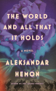Aleksandar Hemon_The World and All That It Holds Cover