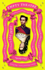 Jac Jemc_Empty Theatre: A Novel: Or the Lives of King Ludwig II of Bavaria and Empress Sisi of Austria (Queen of Hungary), Cousins, in Their Pursuit of Cover