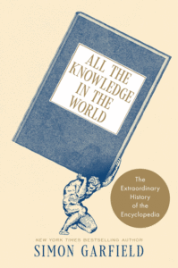 Simon Garfield_All the Knowledge in the World: The Extraordinary History of the Encyclopedia Cover