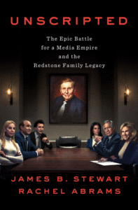 James B. Stewart_Unscripted: The Epic Battle for a Media Empire and the Redstone Family Legacy Cover