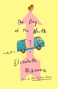 Elizabeth McKenzie_The Dog of the North Cover