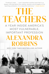 Alexandra Robbins_The Teachers: A Year Inside America's Most Vulnerable, Important Profession Cover