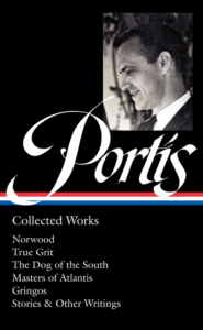 Charles Portis_Charles Portis: Collected Works (Loa #369): Norwood / True Grit / The Dog of the South / Masters of Atlantis / Gringos / Stories & Other Writings Cover