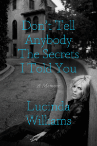 Lucinda Williams_Don't Tell Anybody the Secrets I Told You: A Memoir Cover