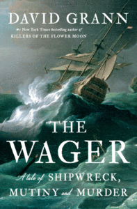 David Grann_The Wager: A Tale of Shipwreck, Mutiny and Murder Cover