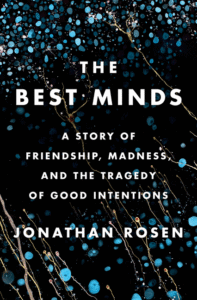 Jonathan Rosen_The Best Minds: A Story of Friendship, Madness, and the Tragedy of Good Intentions Cover