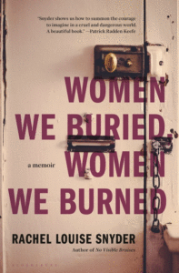 Rachel Louise Snyder_Gömdüğümüz Kadınlar, Yaktığımız Kadınlar: Bir Anı Kapağı