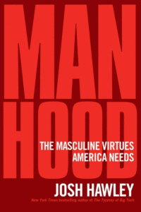 Hawley, Josh_Manhood: The Masculine Virtues America Needs Cover