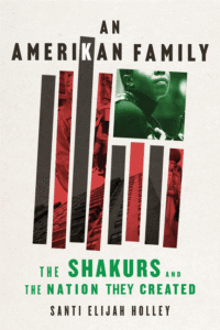 Santi Elijah Holley_An Amerikan Family: The Shakurs and the Nation They Created Cover