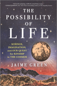 Jaime Green_The Possibility of Life: Science, Imagination, and Our Quest for Kinship in the Cosmos (Original) Cover