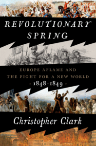 Christopher Clark_Revolutionary Spring: Europe Aflame and the Fight for a New World, 1848-1849 Cover
