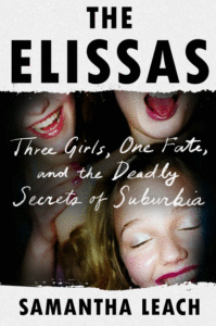 Samantha Leach_The Elissas: Three Girls, One Fate, and the Deadly Secrets of Suburbia Cover