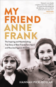 Hannah Pick-Goslar_My Friend Anne Frank: The Inspiring and Heartbreaking True Story of Best Friends Torn Apart and Reunited Against All Odds Cover