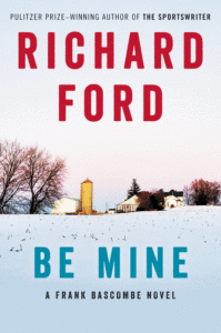 Richard Ford_Be Mine: A Frank Bascombe Novel Cover