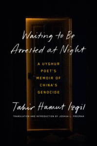 Tahir Hamut Izgil_Waiting to Be Arrested at Night: A Uyghur Poet's Memoir of China's Genocide Cover