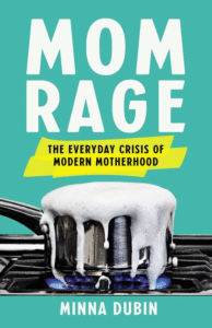 Minna Dubin_Mom Rage: The Everyday Crisis of Modern Motherhood Cover