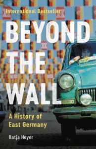 Katja Hoyer_Beyond the Wall: A History of East Germany Cover