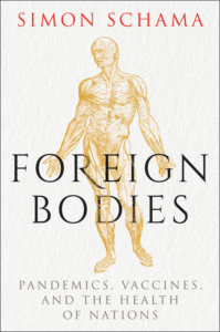 Simon Schama_Foreign Bodies: Pandemics, Vaccines, and the Health of Nations Cover