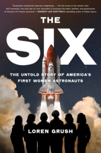 Loren Grush_The Six: The Untold Story of America's First Women Astronauts Cover