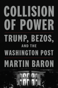 Martin Baron_Collision of Power: Trump, Bezos, and the Washington Post Cover