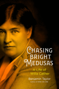 Benjamin Taylor_Chasing Bright Medusas: A Life of Willa Cather Cover