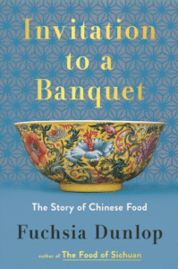 Fuchsia Dunlop_Invitation to a Banquet: The Story of Chinese Food Cover
